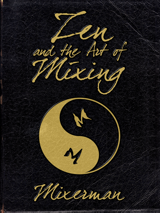 Title details for Zen and the Art of Mixing by Mixerman - Available